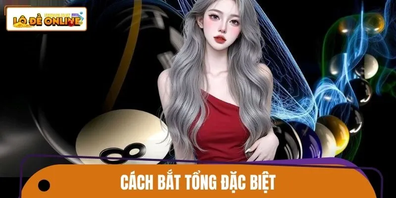 Cách Bắt Tổng Đặc Biệt Lô Đề Online Chính Xác Nhất Năm 2026